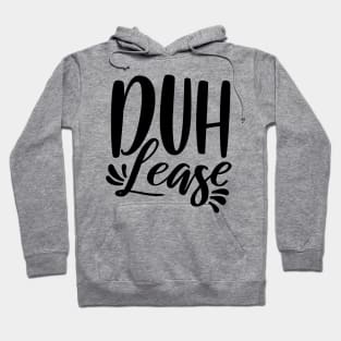 Duh Lease Hoodie